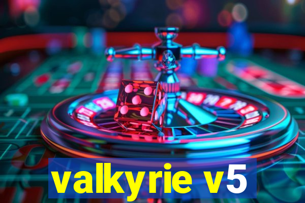 valkyrie v5